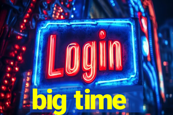big time - ganhei dinheiro